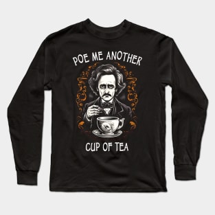 Funny Edgar Allan Poe - Poe Me Another Cup Of Tea Long Sleeve T-Shirt